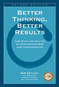 "Better Thinking, Better Results, Case Study and Analysis of an Enterprise-Wide Lean Transformation" by Bob Emiliani