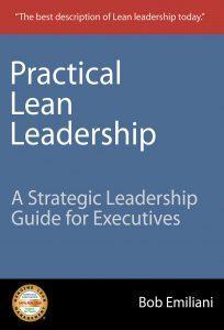 "Practical Lean Leadership, A Strategic Leadership Guide for Executives" by Bob Emiliani